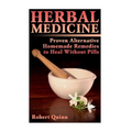 Herbal Medicine: Proven Alternative Homemade Remedies to Heal Without Pills