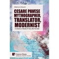 Cesare Pavese Mythographer, Translator, Modernist: A Collection of Studies 70 Years after His Death