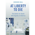 At Liberty to Die: The Battle for Death with Dignity in America