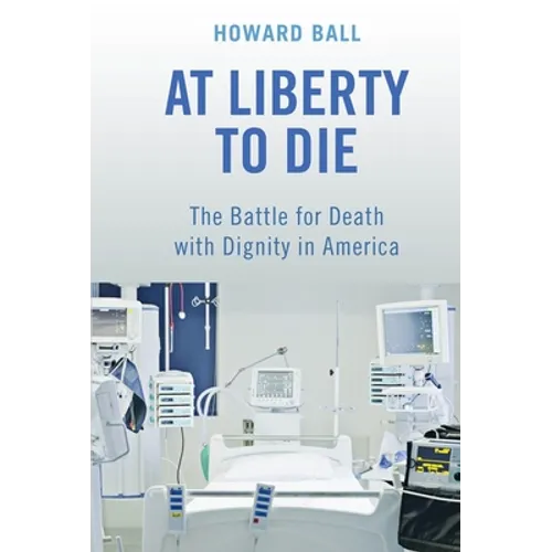 At Liberty to Die: The Battle for Death with Dignity in America