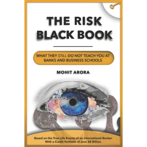 The Risk Black Book: What They Still Do Not Teach You at Banks and Business Schools