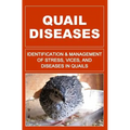 Quail Diseases: Identification And Management of Stress, Vices, And Diseases In Quails