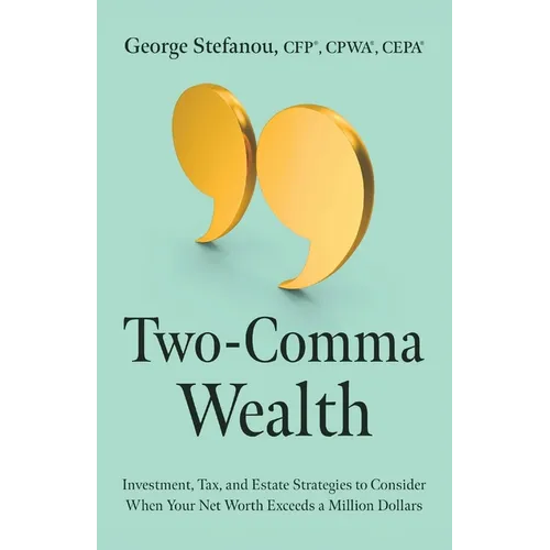 Two-Comma Wealth: Investment, Tax, and Estate Strategies to Consider When Your Net Worth Exceeds a Million Dollars