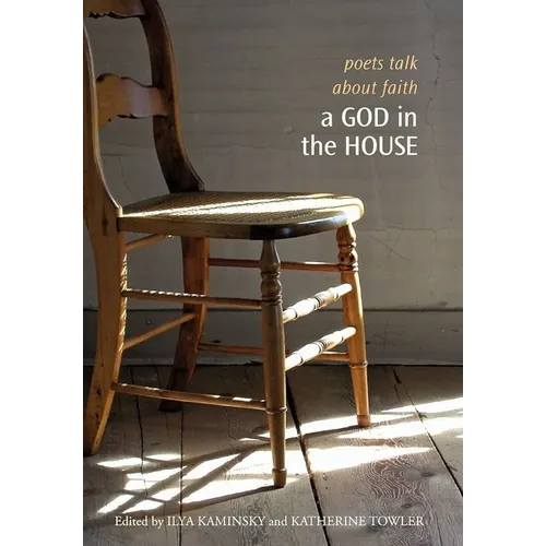 A God in the House: Poets Talk about Faith