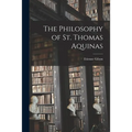 The Philosophy of St. Thomas Aquinas