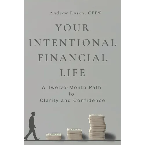 Your Intentional Financial Life: A Twelve-Month Path to Clarity and Confidence