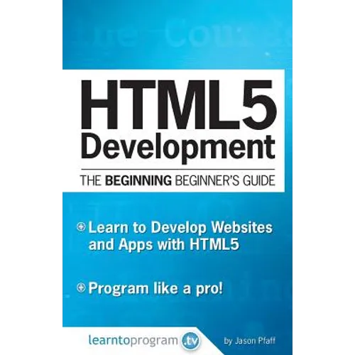 HTML5 Development: The Beginning Beginner's Guide