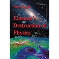 Einstein's Destruction of Physics