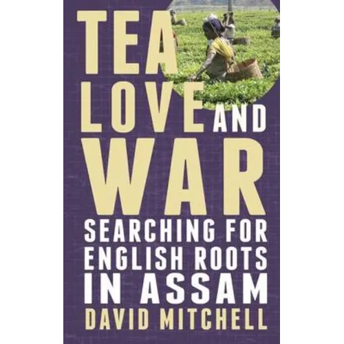 Tea, Love and War: Searching for English roots in Assam