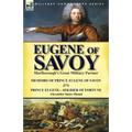 Eugene of Savoy: Marlborough's Great Military Partner-Memoirs of Prince Eugene of Savoy & Prince Eugene-Soldier of Fortune by Alexander Innes Shand