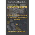 Crypto Rich: Transforming Investments into Crypto Millions