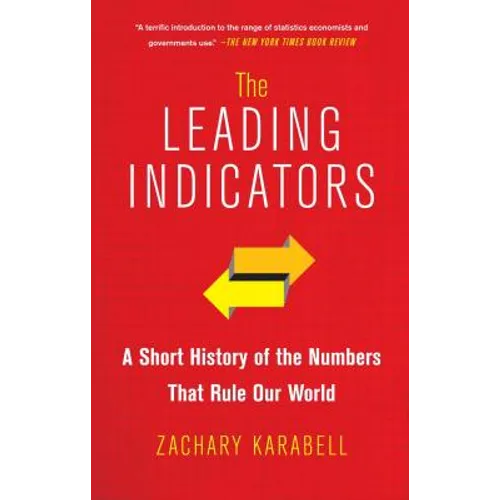 The Leading Indicators: A Short History of the Numbers That Rule Our World