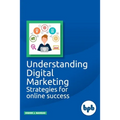 Understanding Digital Marketing: Strategies for online success
