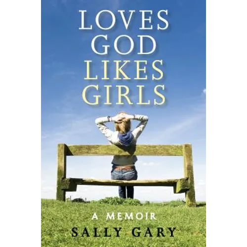 Loves God, Likes Girls: A Memoir