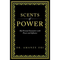 Scents of Power: My Personal Encounters with Power and Influence