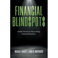 Financial Blind$pot$: Insider Secrets to Discovering Financial Freedom