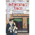 Intoxicating Tango: My Years in Buenos Aires
