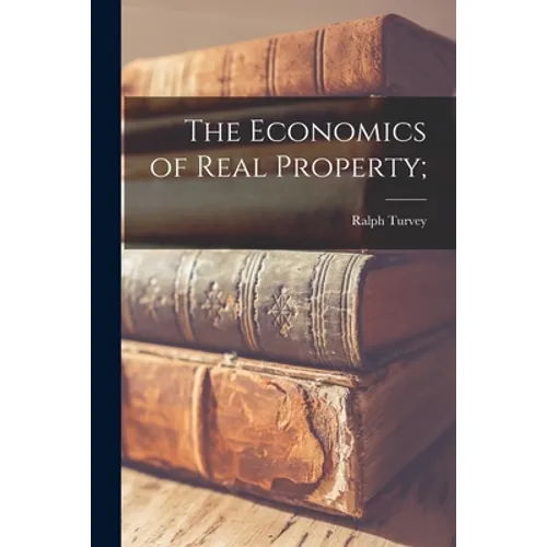 The Economics of Real Property;