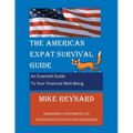 The American Expat Survival Guide: An Essential Guide To Your Financial Well-Being