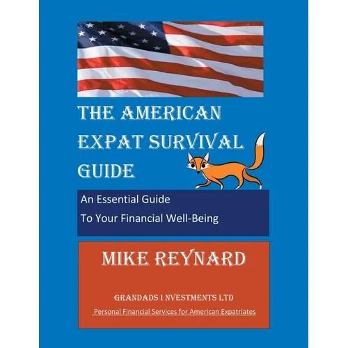 The American Expat Survival Guide: An Essential Guide To Your Financial Well-Being