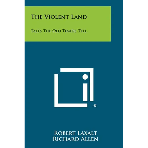 The Violent Land: Tales the Old Timers Tell