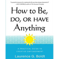 How to Be, Do, or Have Anything: A Practical Guide to Creative Empowerment