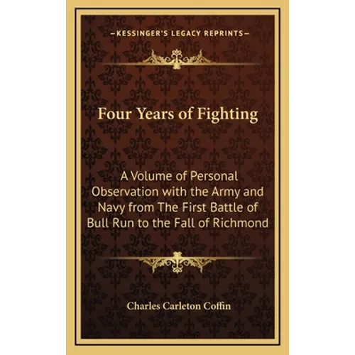 Four Years of Fighting: A Volume of Personal Observation with the Army and Navy from The First Battle of Bull Run to the Fall of Richmond