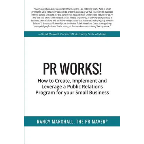 PR Works!: How to create, implement and leverage a public relations program for your small business