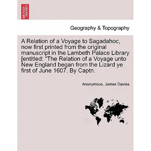 A Relation of a Voyage to Sagadahoc, Now First Printed from the Original Manuscript in the Lambeth Palace Library [Entitled: The Relation of a Voyage