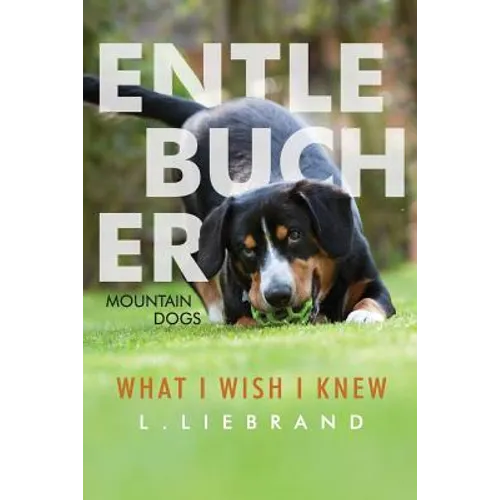 Entlebucher Mountain Dogs - What I Wish I Knew