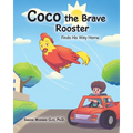 Coco the Brave Rooster: Finds His Way Home
