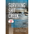 Surviving Sh!t Creek: One Nurse's Story of Breakdowns, Breakthroughs, and Transformation