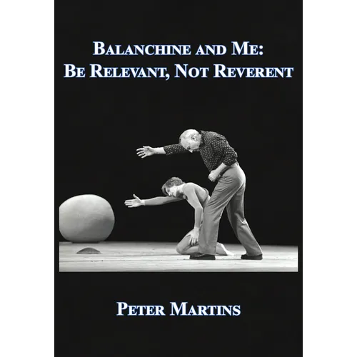 Balanchine and Me: Be Relevant, Not Reverent
