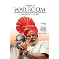 War Room: The People, Tactics and Technology behind Narendra Modi's 2014 Win