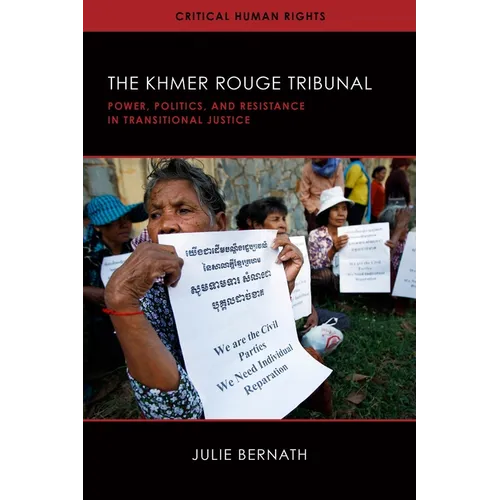 The Khmer Rouge Tribunal: Power, Politics, and Resistance in Transitional Justice