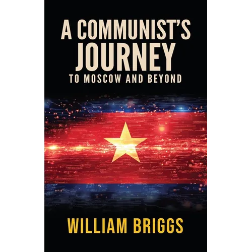 A Communist's Journey: To Moscow and Beyond