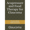 Acupressure and Food Therapy for Glaucoma: Glaucoma