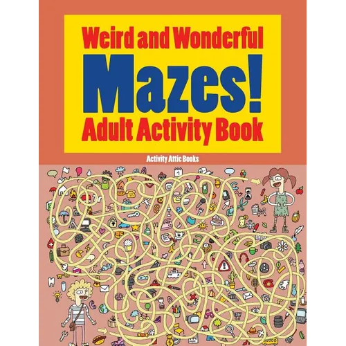 Weird and Wonderful Mazes! Adult Activity Book