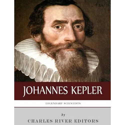 Legendary Scientists: The Life and Legacy of Johannes Kepler