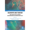 Degrowth and Tourism: New Perspectives on Tourism Entrepreneurship, Destinations and Policy
