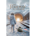 The Railway Flower: A Middle-Grade Fantasy Adventure