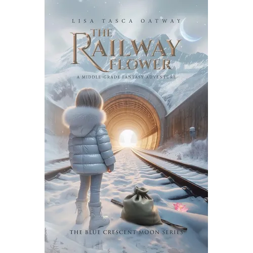 The Railway Flower: A Middle-Grade Fantasy Adventure