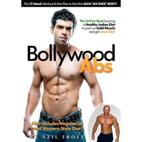 Bollywood Abs: The 12 Week Diet & Workout Plan to Get that LEAN 'SIX PACK' BODY!