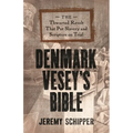 Denmark Vesey's Bible: The Thwarted Revolt That Put Slavery and Scripture on Trial