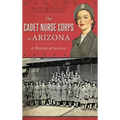 The Cadet Nurse Corps in Arizona: A History of Service