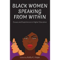 Black Women Speaking from Within: Essays and Experiences in Higher Education