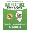 IAR Practice Test Book English Language Arts Grade 3: Preparation for the Illinois Assessment of Readiness ELA Test