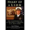Heart of A Lion: The Leadership of LT. Michael P. Murphy, U.S. Navy SEAL