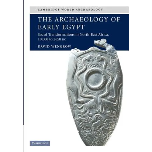 The Archaeology of Early Egypt: Social Transformations in North-East Africa, C. 10,000 to 2,650 BC
