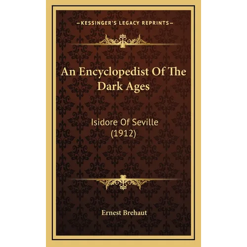 An Encyclopedist Of The Dark Ages: Isidore Of Seville (1912)